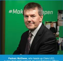  ?? ?? Padraic McElwee, who heads up Clare LEO, is also chair of the network of Local Enterprise Offices