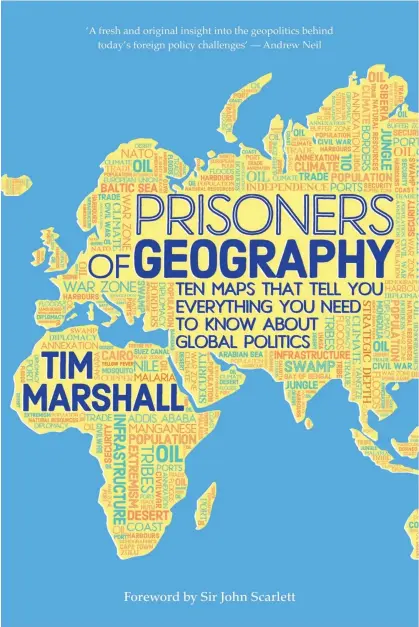  ?? ?? Prisoners of Geography: Ten Maps That Tell You Everything You Need to Know About Global Politics by Tim Marshall. Photograph: Elliott & Thompson