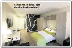  ??  ?? Schick wie im Hotel: eins der drei Familienzi­mmer