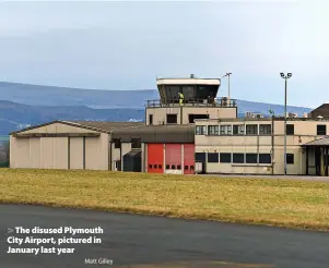  ?? Matt Gilley ?? The disused Plymouth City Airport, pictured in January last year