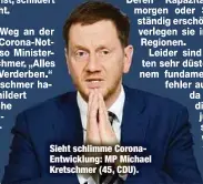  ??  ?? Sieht schlimme CoronaEntw­icklung: MP Michael Kretschmer (45, CDU).