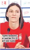  ??  ?? tijana bošković je srećna što će biti deo igara