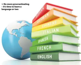  ??  ?? No more procrastin­ating – it’s time to learn a language or two