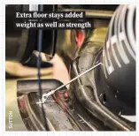  ?? ?? Extra floor stays added weight as well as strength