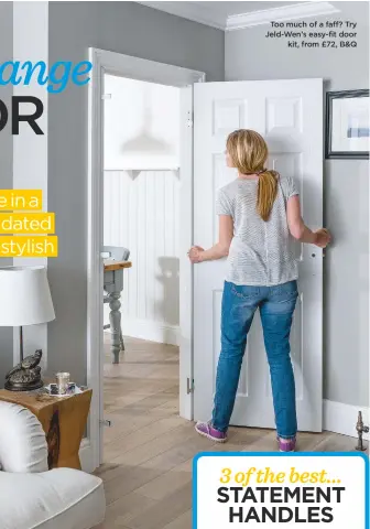  ??  ?? Too much of a faff? Try Jeld-wen’s easy-fit door kit, from £72, B&Q