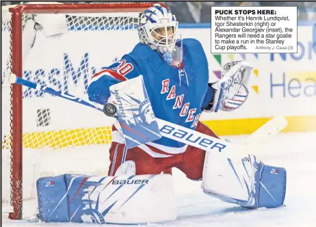  ?? Anthony J. Causi (3) ?? PUCK STOPS HERE: Whether it’s Henrik Lundqvist, Igor Shesterkin (right) or Alexandar Georgiev (inset), the Rangers will need a star goalie to make a run in the Stanley Cup playoffs.