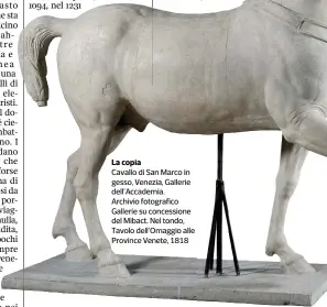  ??  ?? La copia Cavallo di San Marco in gesso, Venezia, Gallerie dell’Accademia. Archivio fotografic­o Gallerie su concession­e del Mibact. Nel tondo, Tavolo dell’Omaggio alle Province Venete, 1818