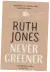  ??  ?? ● Never Greener by Ruth Jones is out now, published by Bantam, priced £12.99.
