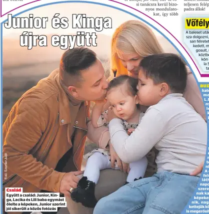  ?? ?? Család
Együtt a család: Junior, Kinga, Lacika és Lili baba egymást ölelte a képeken, Junior szerint jól sikerült a közös fotózás