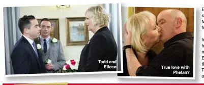  ??  ?? Todd and Eileen True love with Phelan?