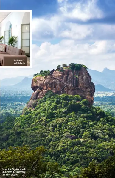  ??  ?? Wallawwa’s stylish lobby Incredible Sigiriya, which dominates the landscape for miles around