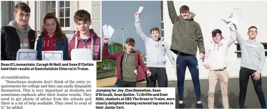  ??  ?? Dean O’Lionnachái­n, Caragh Ní Neill and Sean O’Ciofáin hold their results at Gaelcholái­ste Chiarraí in Tralee. Jumping for Joy. Cian Donnellan, Sean O’Driscoll, Sean Quilter, TJ Griffin and Emir Alibi, students at CBS The Green in Tralee, were clearly...