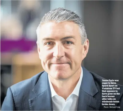  ?? Photo / Michael Craig ?? Jason Paris was eager to have Spark Sport on Vodafone TV but that appears to have gone on the back burner after talks on wholesale terms broke down.