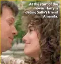  ??  ?? At the start of the movie, Harry is dating Sally’s friend Amanda.