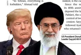  ??  ?? US President Donald Trump; Iranian Supreme Leader Sayyid Ali Hosseini Khamenei.