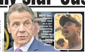  ??  ?? HOT: Gov. Cuomo was riled at a columnist for slamming brother Chris’ reaction to being called Fredo.