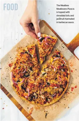  ?? ?? FOOD
The Meatless Meatlovers Pizza is is topped with shredded tofu and jackfruit marinated in barbecue sauce.