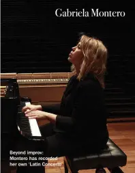  ??  ?? Beyond improv:
Montero has recorded her own ‘Latin Concerto’