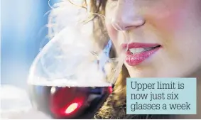  ??  ?? Upper limit is now just six glasses a week