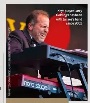  ??  ?? Keys player Larry Goldings has been with James’s band since 2002