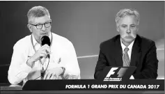  ?? — AFP photo ?? Ross Brawn (left), Managing Director (Sporting) of the Formula One Group and Chase Carey, CEO and Executive Chairman of the Formula One Group in a press conference during practice for the Canadian Formula One Grand Prix at Circuit Gilles Villeneuve in...