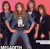  ??  ?? Megadeth: tweaked
to perfection