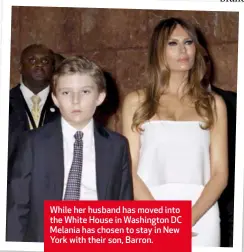  ??  ?? While her husband has moved into the White House in Washington DC Melania has chosen to stay in New York with their son, Barron.