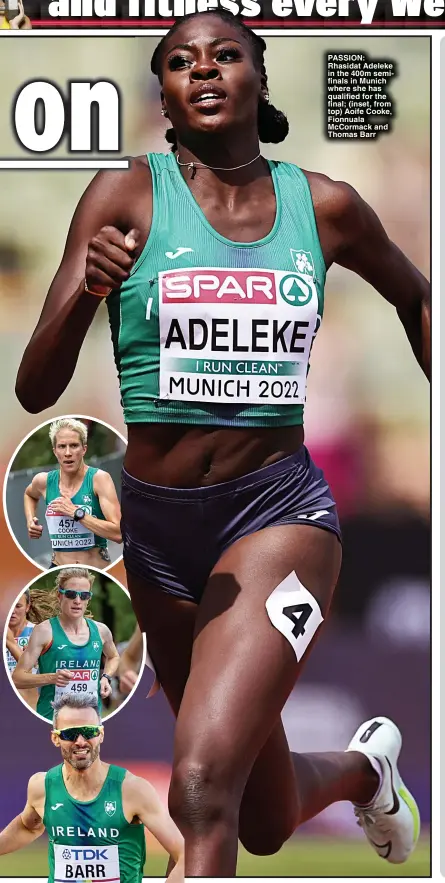  ?? ?? PASSION: Rhasidat Adeleke in the 400m semifinals in Munich where she has qualified for the final; (inset, from top) Aoife Cooke, Fionnuala McCormack and Thomas Barr