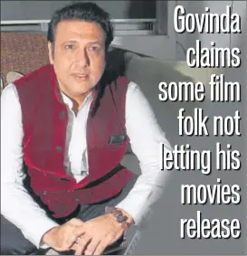  ?? PHOTO: PRAMOD THAKUR/HT ?? Actor Govinda alleges there’s a conspiracy against his films