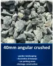  ??  ?? 40mm angular crushed - garden landscapin­g - decorative driveways - car parking areas - drainage constructi­on