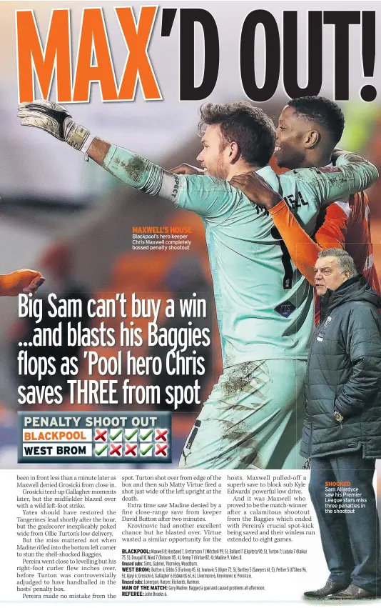  ??  ?? MAXWELL’S HOUSE Blackpool’s hero keeper Chris Maxwell completely bossed penalty shootout
SHOCKED Sam Allardyce saw his Premier League stars miss three penalties in the shootout