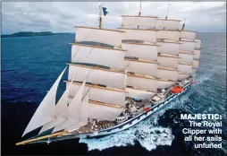  ??  ?? MAJESTIC:
The Royal clipper with all her sails
unfurled