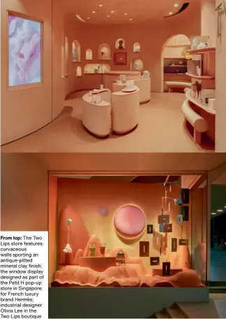  ?? ?? From top: The Two Lips store features curvaceous walls sporting an antique-pitted mineral clay finish; the window display designed as part of the Petit H pop-up store in Singapore for French luxury brand Hermès; industrial designer Olivia Lee in the Two Lips boutique