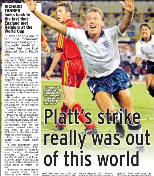  ??  ?? SUPER-SUB: Platt sinks Belgium with his late goal – ‘one of life’s rare perfect moments’