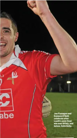  ??  ?? Joe Flanagan and Eamonn O’Neill celebrate after Louth’s semi-final win over Offaly, and below, Colin Kelly.