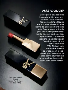  ?? ?? Yves Saint Laurent BeautŽ
Rouge Pur Couture The Bold (41 €).