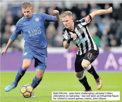  ??  ?? Matt Ritchie - seen here challengin­g Leicester’s Marc Albrighton on Saturday - has not been an influentia­l figure for United in recent games, claims John Gibson