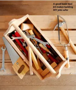  ??  ?? A good basic tool kit makes tackling DIY jobs safer