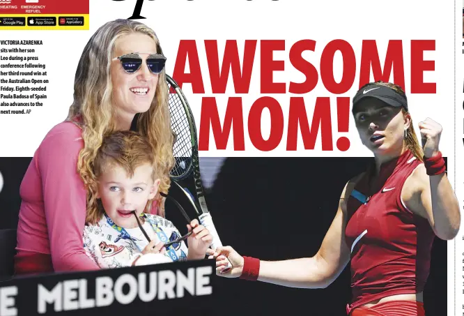  ?? AP ?? VICTORIA AZARENKA sits with her son Leo during a press conference following her third round win at the Australian Open on Friday. Eighth-seeded Paula Badosa of Spain also advances to the next round.