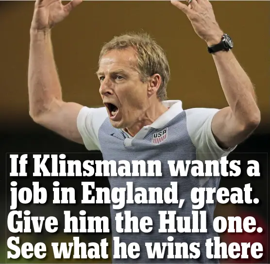 ?? REX FEATURES ?? Lacking experience: USA boss Jurgen Klinsmann was fantastic as a player for Tottenham but has never managed in England
