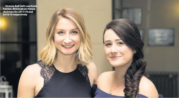  ??  ?? &gt;Victoria Ball (left) and Katie Fulcher, Birmingham Future chairmen for 2017/18 and 2018/19 respective­ly