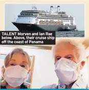  ??  ?? TALENT Morven and Ian Rae below. Above, their cruise ship off the coast of Panama