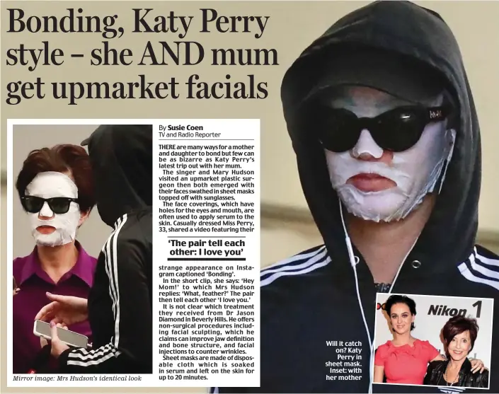  ??  ?? Mirror image: Mrs Hudson’s identical look Will it catch on? Katy Perry in sheet mask. Inset: with her mother