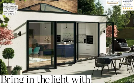  ??  ?? The Korniche bi-folding doors complement the award-winning roof lanterns