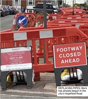  ?? ?? REPLACING PIPES: Work has already begun in the city’s Hopefield Road