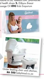  ??  ?? Glider feeding chair and ottoman, R6 500 babyhood.co.za