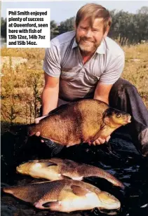  ??  ?? Phil Smith enjoyed plenty of success at Queenford, seen here with fish of 13lb 12oz, 14lb 7oz and 15lb 14oz.