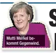  ??  ?? Mutti Merkel bekommt Gegenwind.