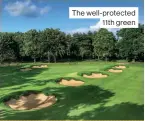  ??  ?? The well-protected 11th green