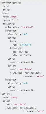  ??  ?? De definitie van de userinterf­ace in het kv-bestand (links) en de Pythonimpl­ementatie (rechts) zijn bij Kivy gescheiden. Python-code mag alleen in een kv-bestand voorkomen waar die bedienings­elementen aanstuurt. Bijvoorbee­ld voor het wisselen tussen...